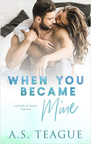 When You Became Mine by A.S. Teague