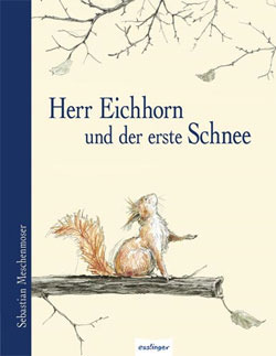 Herr Eichhorn und der erste Schnee by Sebastian Meschenmoser