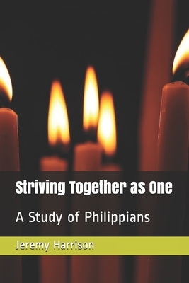 Striving Together as One: A Study of Philippians by Jeremy Harrison