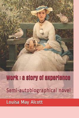 Work: a story of experience: Semi-autobiographical novel by Solomon Eytinge Junior, Louisa May Alcott