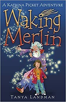 Waking Merlin (Katrina Picket Adventure) by Tanya Landman