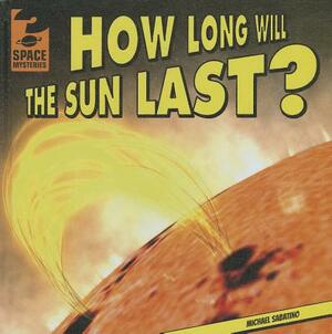 How Long Will the Sun Last? by Michael Sabatino