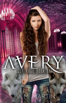 Avery: Wolf Rage Book One by A. M. Martin