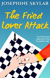 The Fried Lover Attack by Josephine Skylar, Josephine Skylar