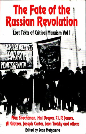 The Fate Of The Russian Revolution: Lost Texts Of Critical Marxism by Sean Matgamna, Hal Draper