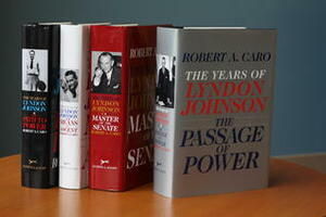 The Years of Lyndon Johnson Set: The Path to Power; Means of Ascent; Master of the Senate; The Passage of Power by Robert A. Caro