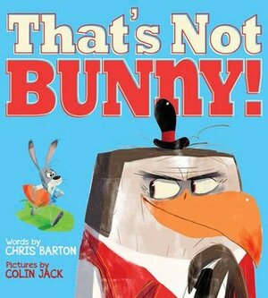That's Not Bunny! by Colin Jack, Chris Barton