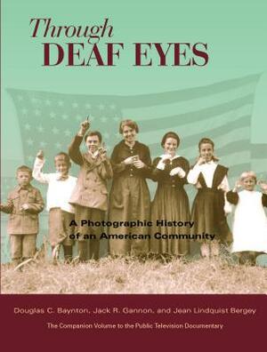 Through Deaf Eyes: A Photographic History of an American Community by Jack R. Gannon, Jean Lindquist Bergey, Douglas Baynton