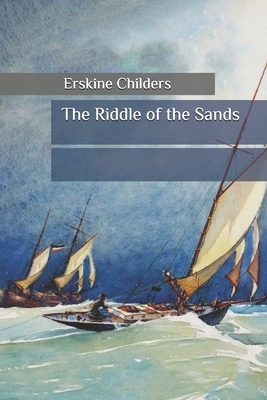 The Riddle of the Sands by Erskine Childers