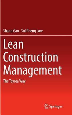 Lean Construction Management: The Toyota Way by Sui Pheng Low, Shang Gao