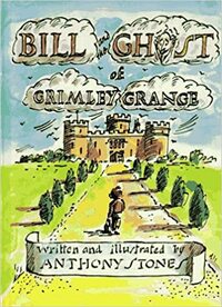 Bill and the Ghost of Grimley Grange by Anthony Stones