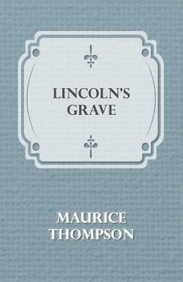 Lincoln's Grave by Maurice Thompson