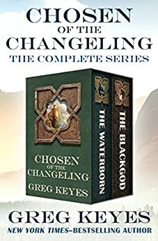 Chosen of the Changeling: The Complete Series by Greg Keyes