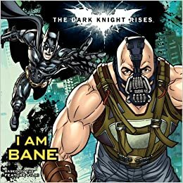 The Dark Knight Rises: I Am Bane by Lucy Rosen, Scott Cohn