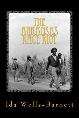 The Arkansas Race Riot by Ida B. Wells-Barnett