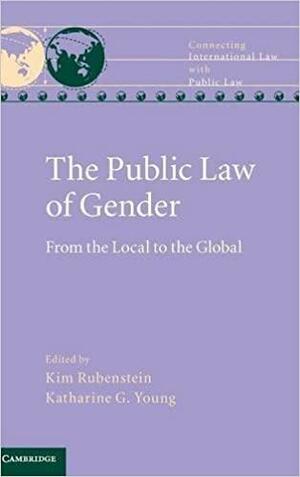 The Public Law of Gender: From the Local to the Global by Kim Rubenstein, Katharine G. Young