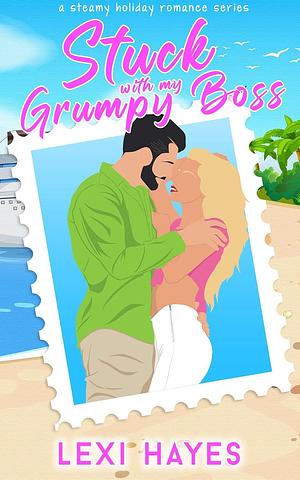 Stuck with My Grumpy Boss by Lexi Hayes, Lexi Hayes