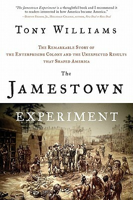 The Jamestown Experiment: The Remarkable Story of the Enterprising Colony and the Unexpected Results That Shaped America by Tony Williams