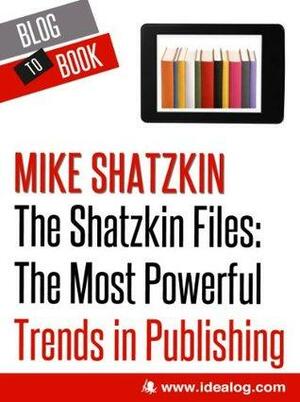 The Shatzkin Files: The Most Powerful Trends in Publishing by Mike Shatzkin