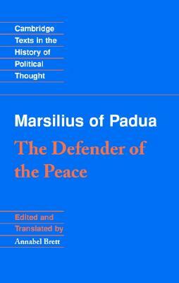 Marsilius of Padua: The Defender of the Peace by Marsilius of Padua