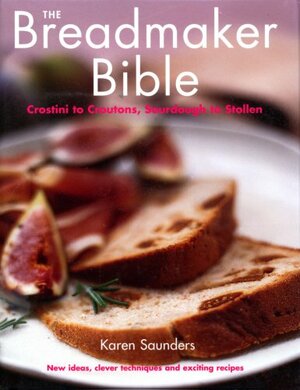 The Breadmaker Bible by Karen Saunders