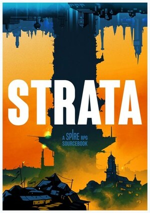 Strata: A Spire RPG Sourcebook by Grant Howitt, Christopher Taylor