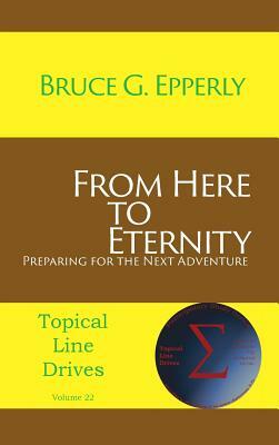 From Here to Eternity: Preparing for the Next Adventure by Bruce G. Epperly