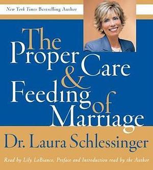 Proper Care and Feeding of Marriage by Laura Schlessinger, Lily Lobianco