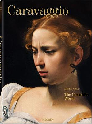 Caravaggio: The Complete Works by Sebastian Schütze