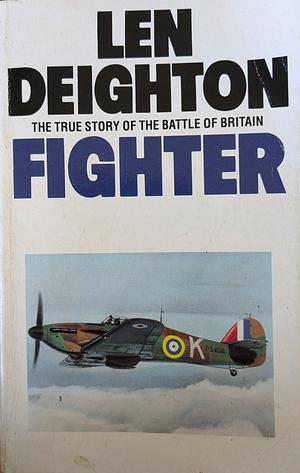 Fighter: The True Story of the Battle of Britain by Len Deighton