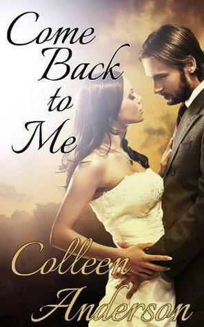 Come Back to Me by Colleen Anderson