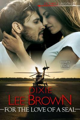 For the Love of a SEAL by Dixie Lee Brown
