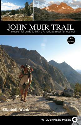 John Muir Trail: The Essential Guide to Hiking America's Most Famous Trail by Elizabeth Wenk