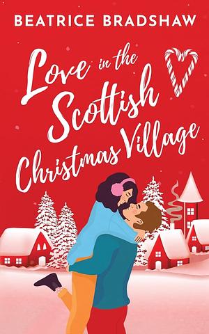 Love in the Scottish Christmas Village by Beatrice Bradshaw