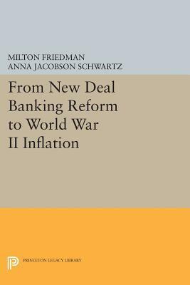 From New Deal Banking Reform to World War II Inflation by Milton Friedman, Anna Jacobson Schwartz