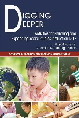 Digging Deeper: Activities for Enriching and Expanding Social Studies Instruction K-12 by 