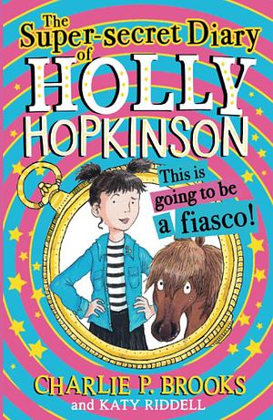 Super-Secret Diary Of Holly Hopkinson by Katy Riddell, Charlie P. Brooks, Charlie P. Brooks