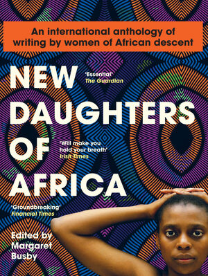 New Daughters of Africa: An International Anthology of Writing by Women of African Descent by Margaret Busby