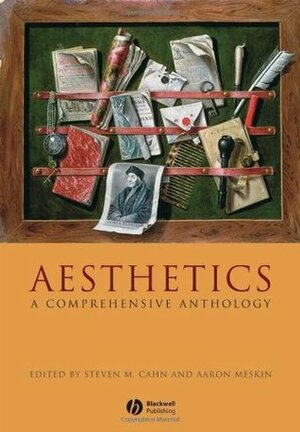 Aesthetics: A Comprehensive Anthology (Blackwell Philosophy Anthologies) by Steven M. Cahn, Aaron Meskin