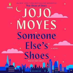 Someone Else's Shoes: A Novel by Jojo Moyes, Jojo Moyes, Daisy Ridley