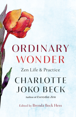 Ordinary Wonder: Zen Life and Practice by Charlotte Joko Beck