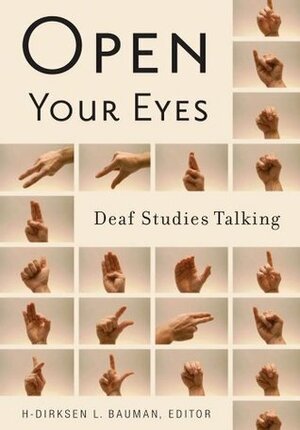Open Your Eyes: Deaf Studies Talking by H-Dirksen L. Bauman