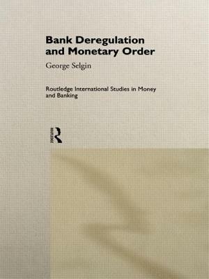 Bank Deregulation & Monetary Order by George Selgin