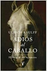 ADIOS AL CABALLO by Ulrich Raulff