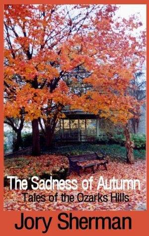 The Sadness of Autumn: Tales of the Ozarks Hills by Jory Sherman