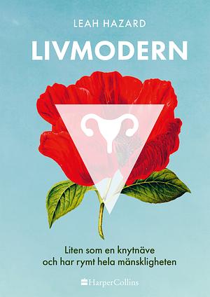 Livmodern: Liten som en knytnäve och har rymt hela mänskligheten by Leah Hazard