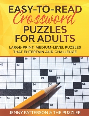 Easy-To-Read Crossword Puzzles for Adults: Large-Print, Medium-Level Puzzles That Entertain and Challenge by The Puzzler, Jenny Patterson