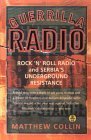 Guerrilla Radio: Rock 'N' Roll Radio and Serbia's Underground Resistance by Matthew Collin