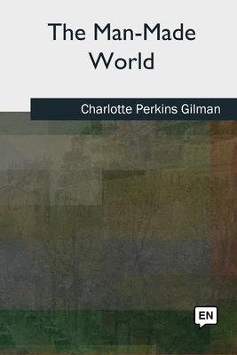 The Man-Made World by Charlotte Perkins Gilman