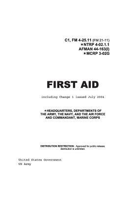 Field Manual FM 4-25.11 (FM 21-11) First Aid including Change 1 issued July 2004 also NTRP 4-02.1.1 AFMAN 44-163(I), MCRP 3-02G by United States Government Us Army